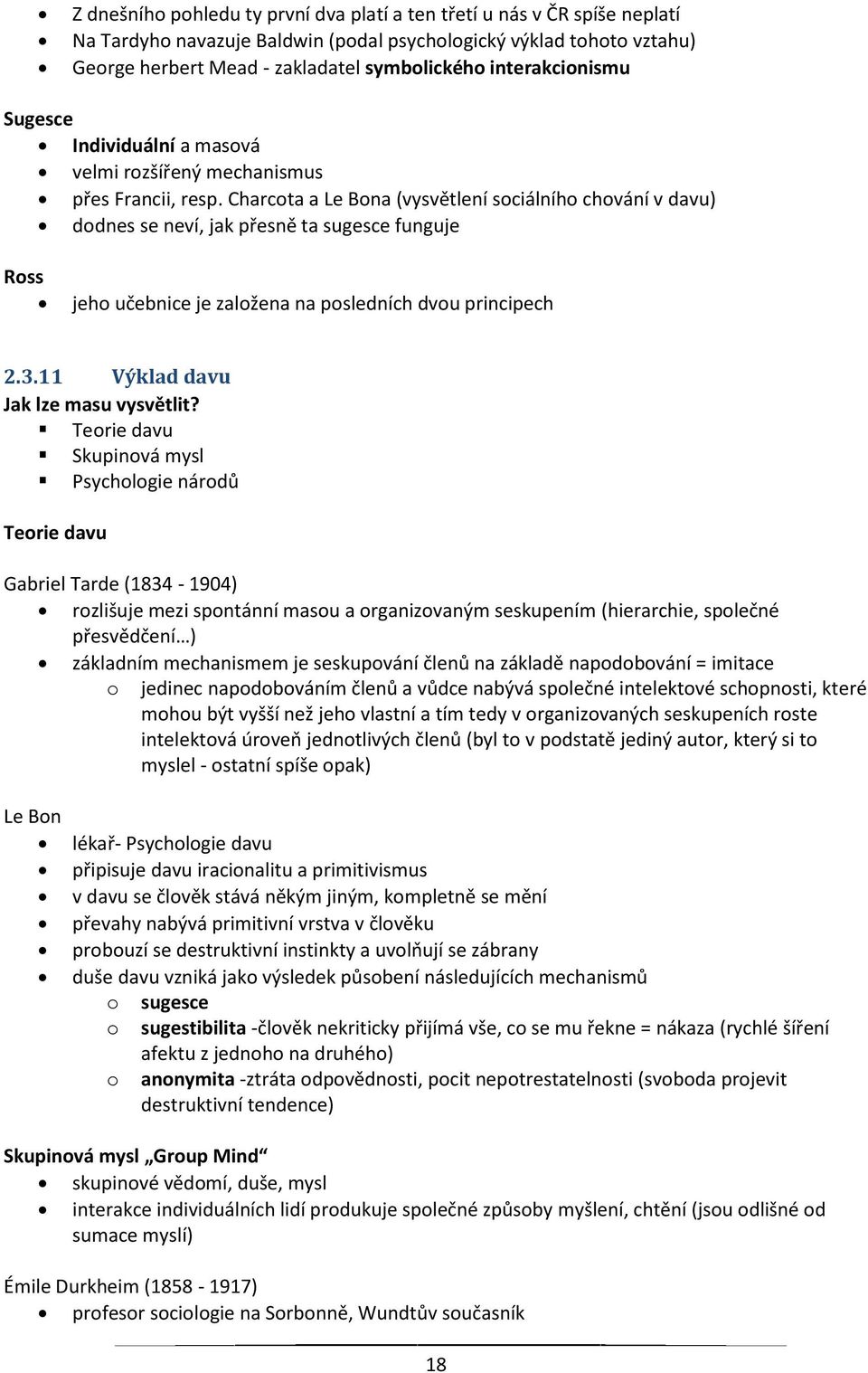 Charcota a Le Bona (vysvětlení sociálního chování v davu) dodnes se neví, jak přesně ta sugesce funguje Ross jeho učebnice je založena na posledních dvou principech 2.3.