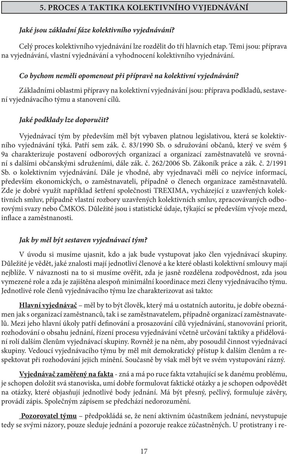 Základními oblastmi přípravy na kolektivní vyjednávání jsou: příprava podkladů, sestavení vyjednávacího týmu a stanovení cílů. Jaké podklady lze doporučit?