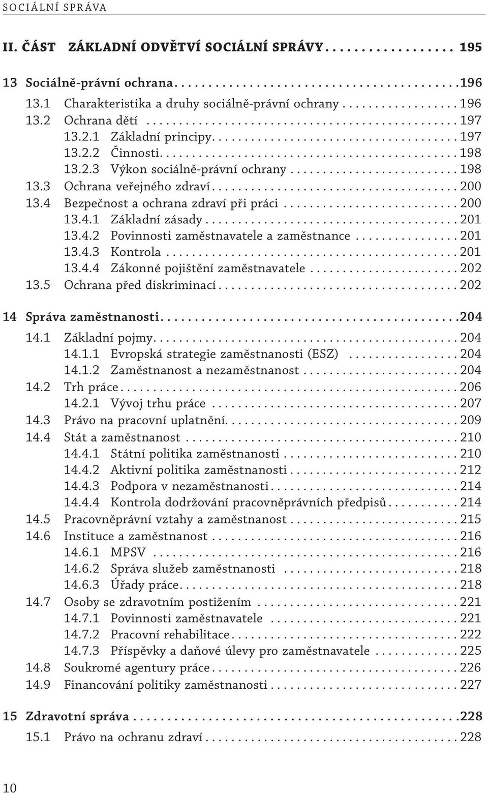 ............................................. 198 13.2.3 Výkon sociálně-právní ochrany.......................... 198 13.3 Ochrana veřejného zdraví...................................... 200 13.