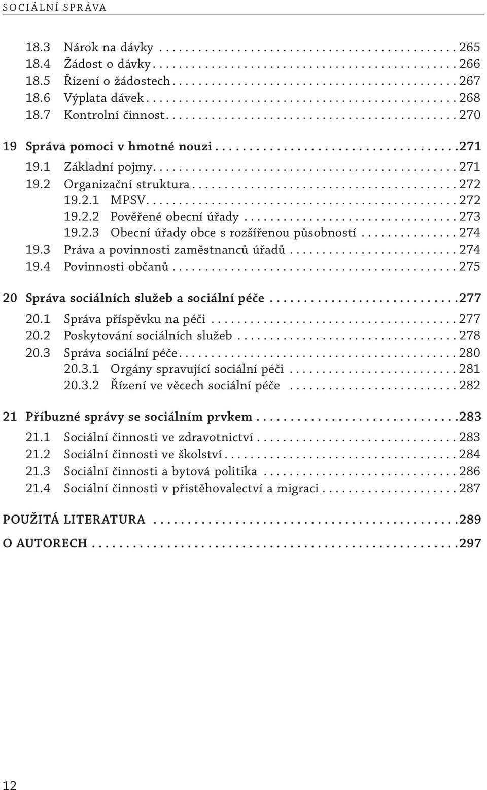 1 Základní pojmy............................................... 271 19.2 Organizační struktura......................................... 272 19.2.1 MPSV................................................ 272 19.2.2 Pověřené obecní úřady.