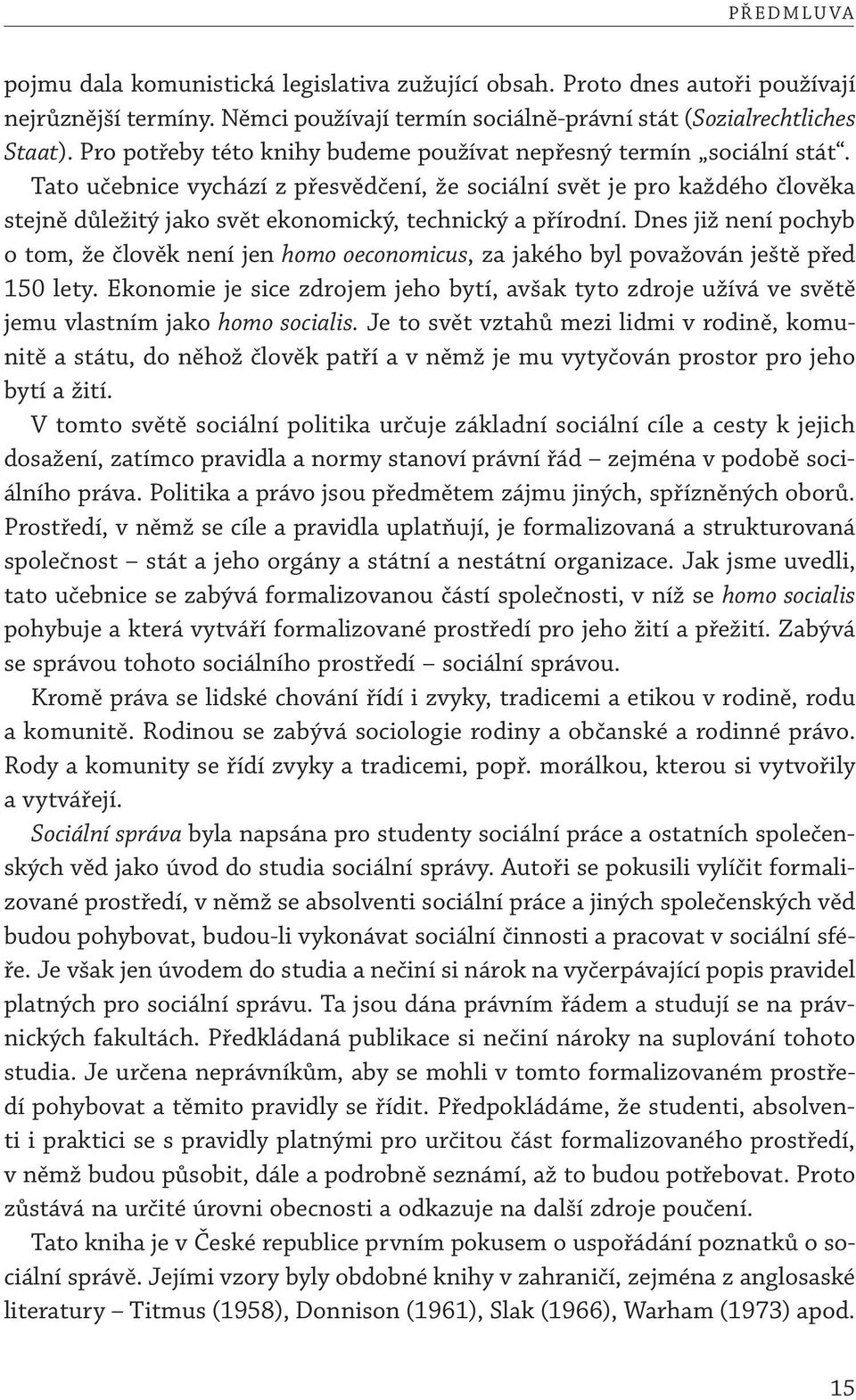 Tato učebnice vychází z přesvědčení, že sociální svět je pro každého člověka stejně důležitý jako svět ekonomický, technický a přírodní.