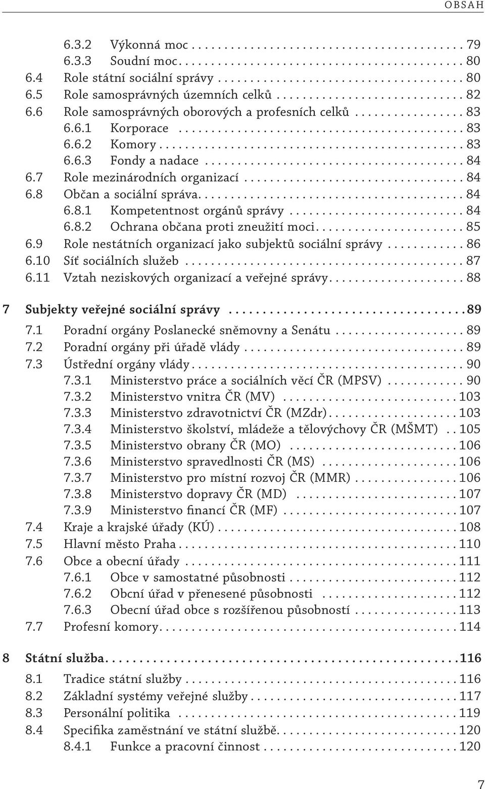 ....................................... 84 6.7 Role mezinárodních organizací.................................. 84 6.8 Občan a sociální správa......................................... 84 6.8.1 Kompetentnost orgánů správy.