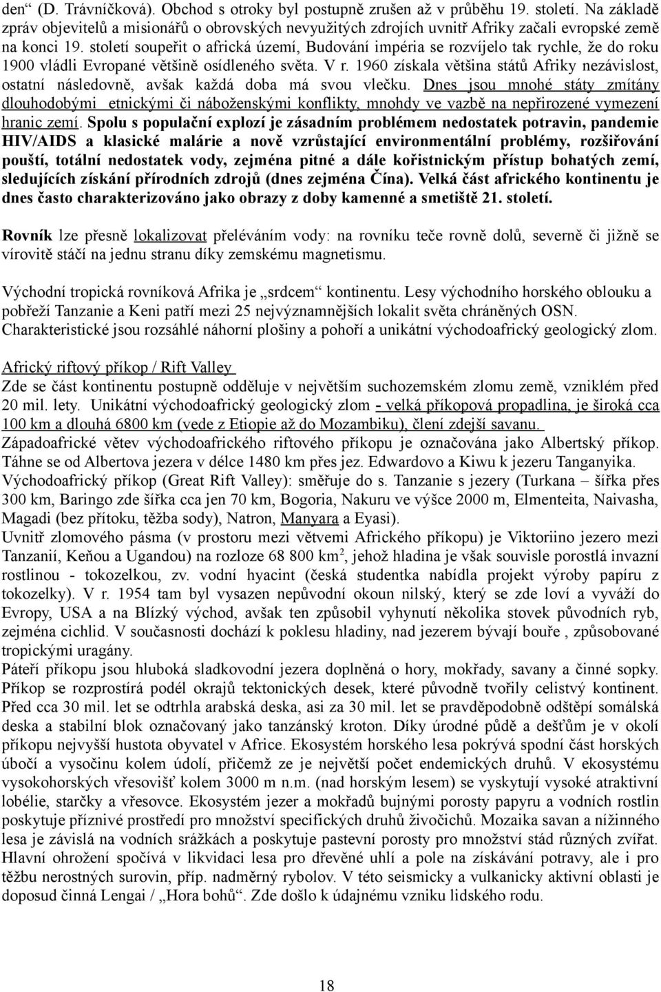 století soupeřit o africká území, Budování impéria se rozvíjelo tak rychle, že do roku 1900 vládli Evropané většině osídleného světa. V r.