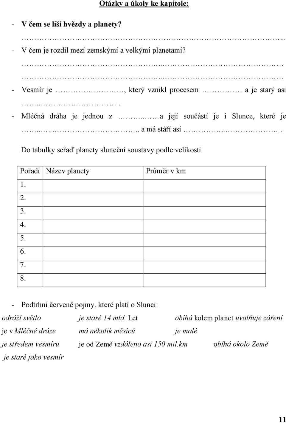 .. Do tabulky seřaď planety sluneční soustavy podle velikosti: Pořadí Název planety 1. 2. 3. 4. 5. 6. 7. 8.