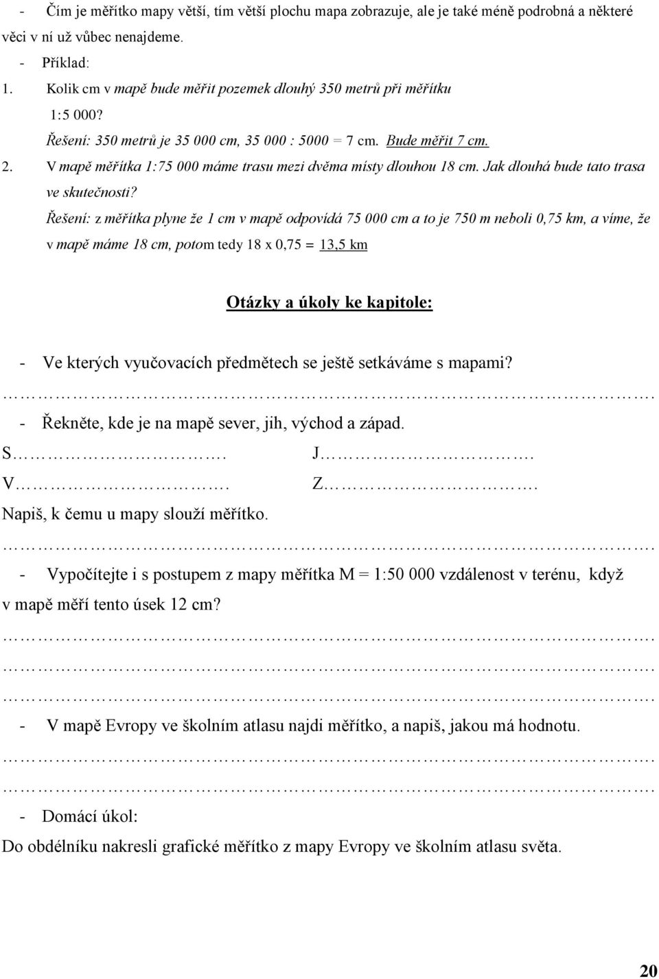 V mapě měřítka 1:75 000 máme trasu mezi dvěma místy dlouhou 18 cm. Jak dlouhá bude tato trasa ve skutečnosti?