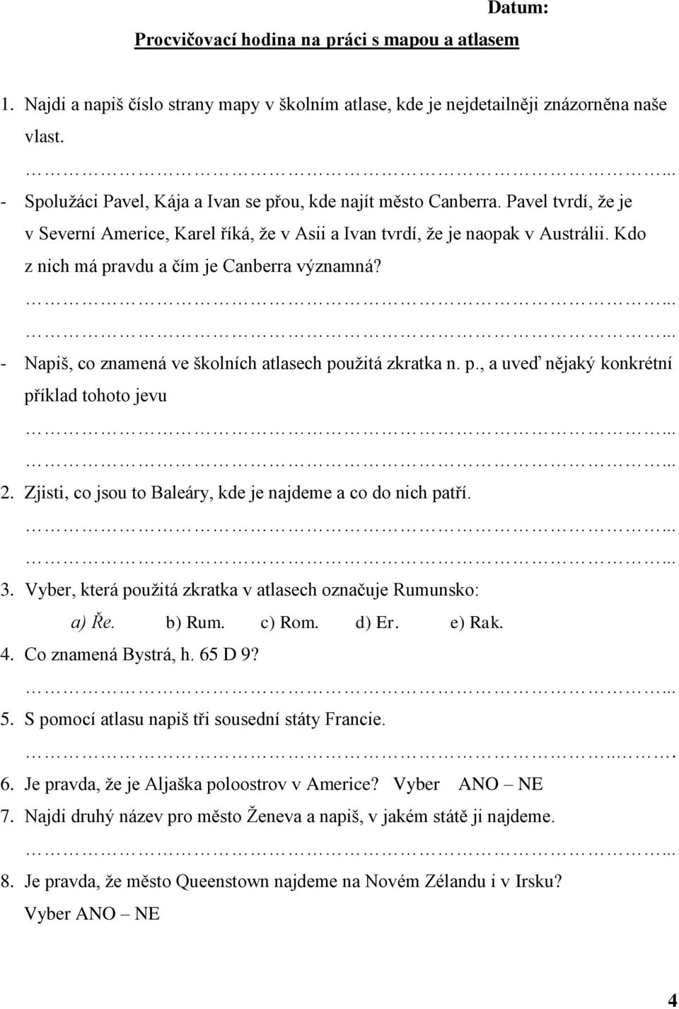 Kdo z nich má pravdu a čím je Canberra významná?...... - Napiš, co znamená ve školních atlasech pouţitá zkratka n. p., a uveď nějaký konkrétní příklad tohoto jevu...... 2.