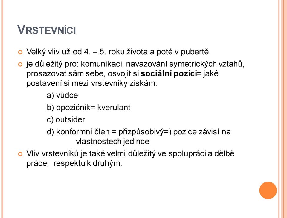 pozici= jaké postavení si mezi vrstevníky získám: a) vůdce b) opozičník= kverulant c) outsider d)