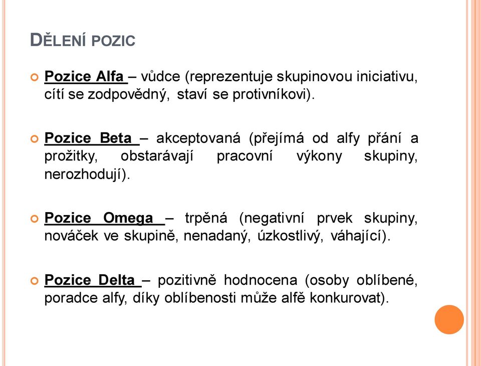 Pozice Beta akceptovaná (přejímá od alfy přání a prožitky, obstarávají pracovní výkony skupiny,