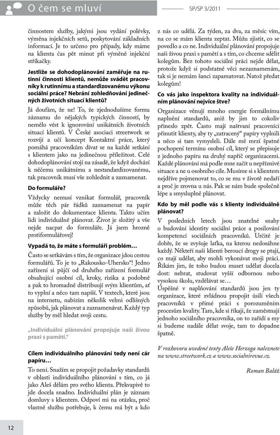 Jestliže se dohodoplánování zaměřuje na rutinní činnosti klientů, nemůže svádět pracovníky k rutinnímu a standardizovanému výkonu sociální práce?