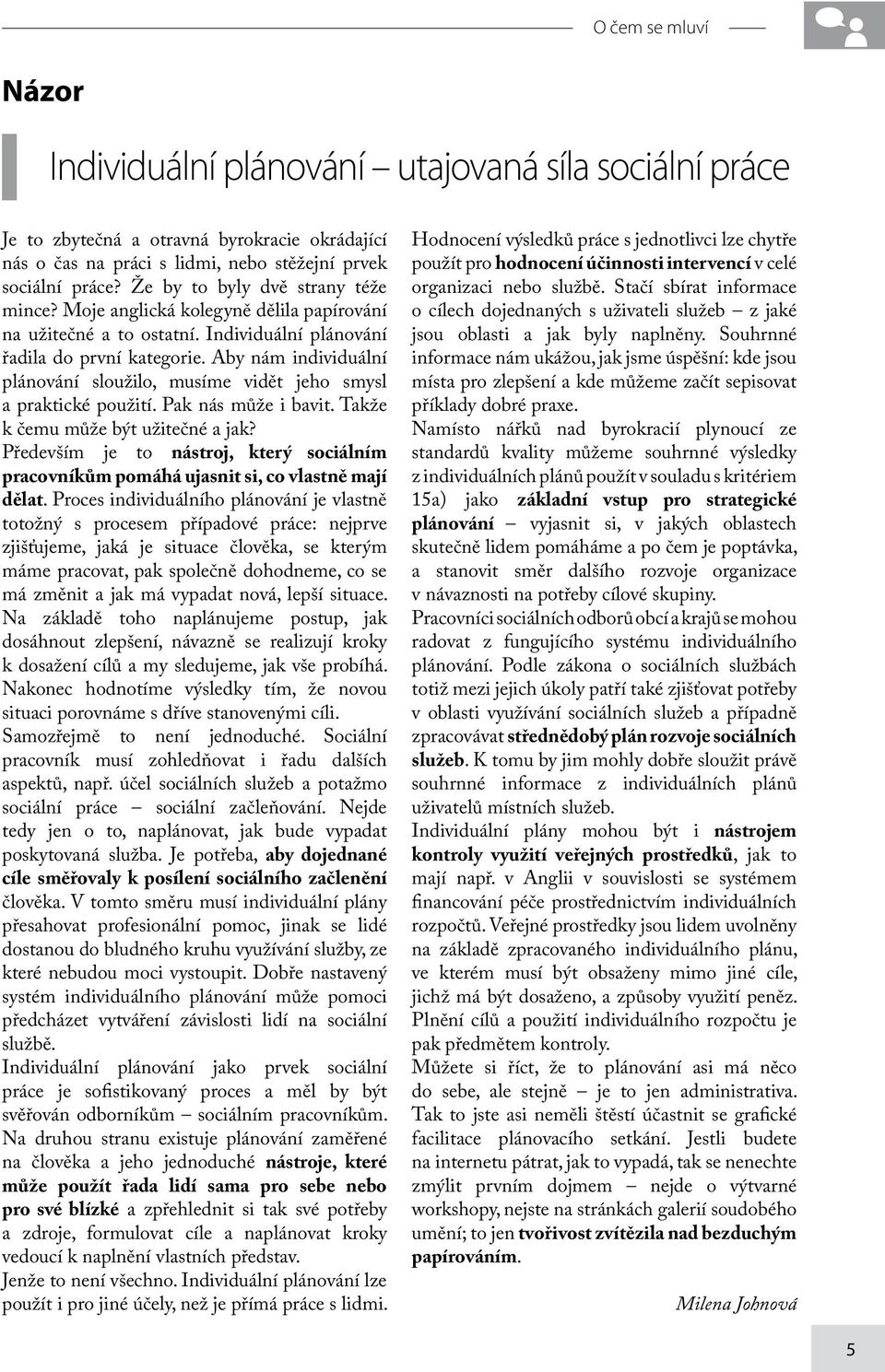 Aby nám individuální plánování sloužilo, musíme vidět jeho smysl a praktické použití. Pak nás může i bavit. Takže k čemu může být užitečné a jak?