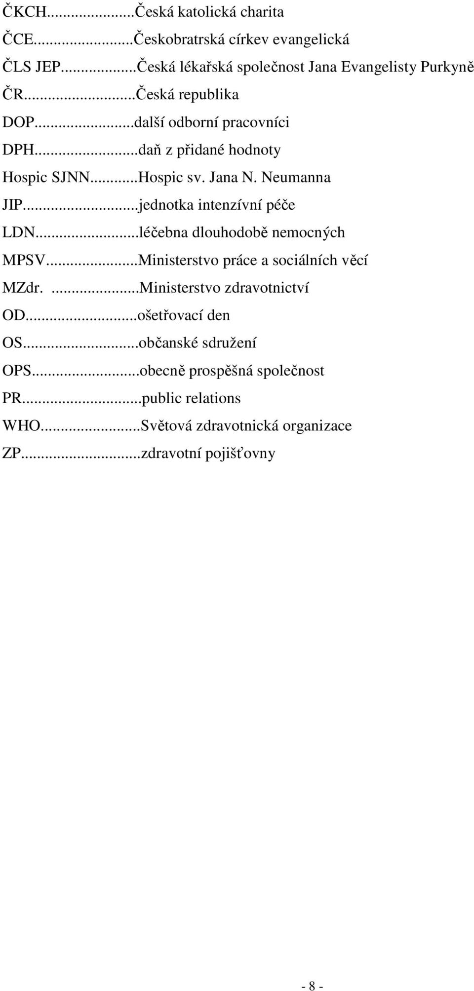 ..jednotka intenzívní péče LDN...léčebna dlouhodobě nemocných MPSV...Ministerstvo práce a sociálních věcí MZdr....Ministerstvo zdravotnictví OD.