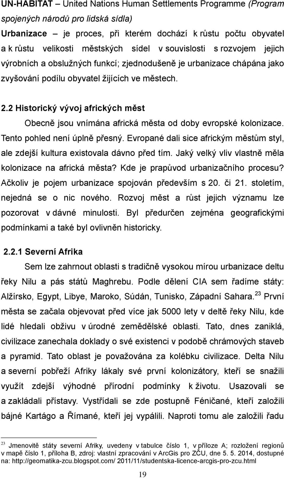 2 Historický vývoj afrických měst Obecně jsou vnímána africká města od doby evropské kolonizace. Tento pohled není úplně přesný.