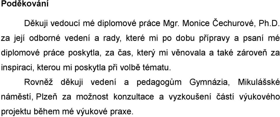 za její odborné vedení a rady, které mi po dobu přípravy a psaní mé diplomové práce poskytla, za čas,