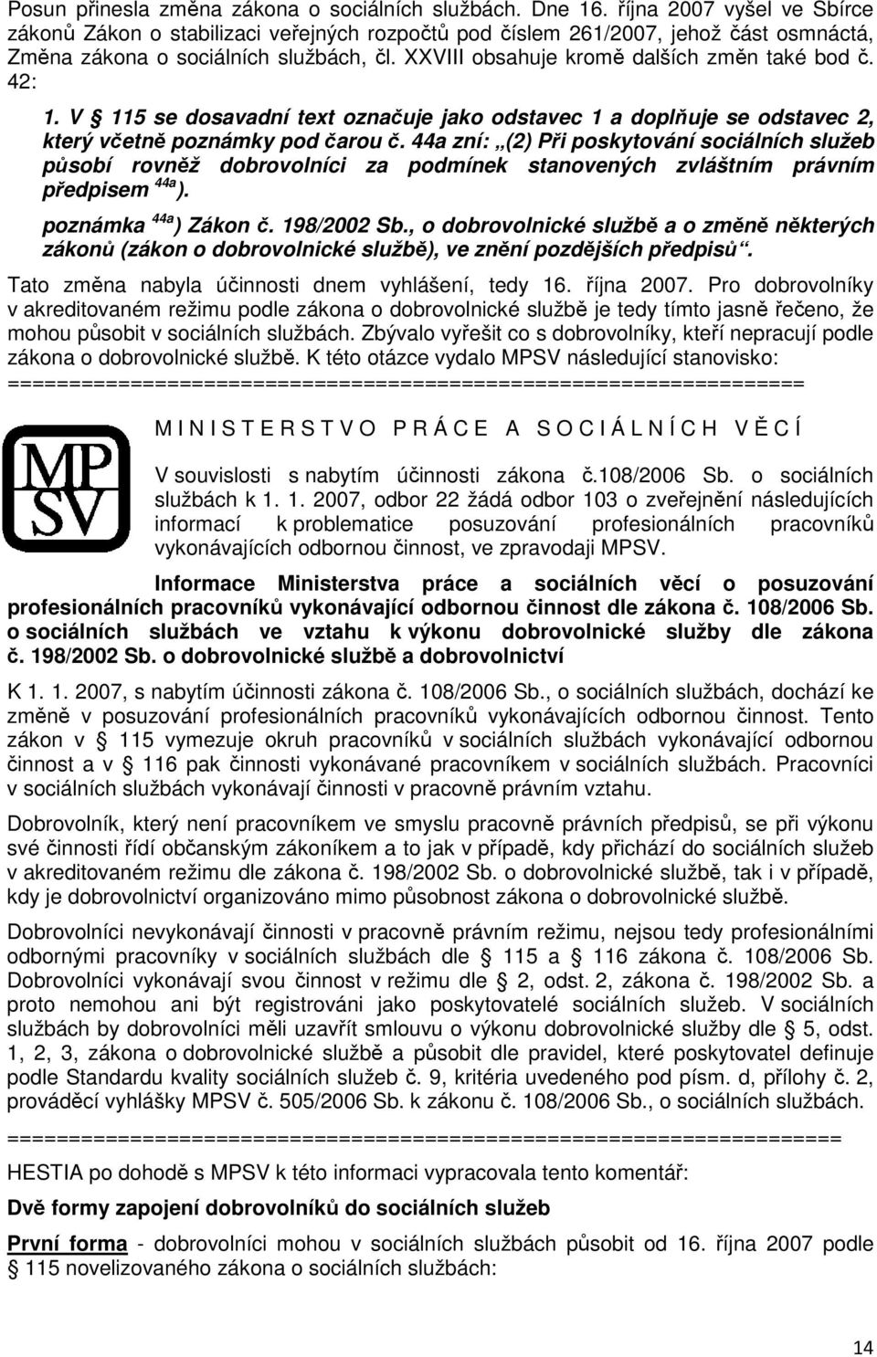 XXVIII obsahuje kromě dalších změn také bod č. 42: 1. V 115 se dosavadní text označuje jako odstavec 1 a doplňuje se odstavec 2, který včetně poznámky pod čarou č.