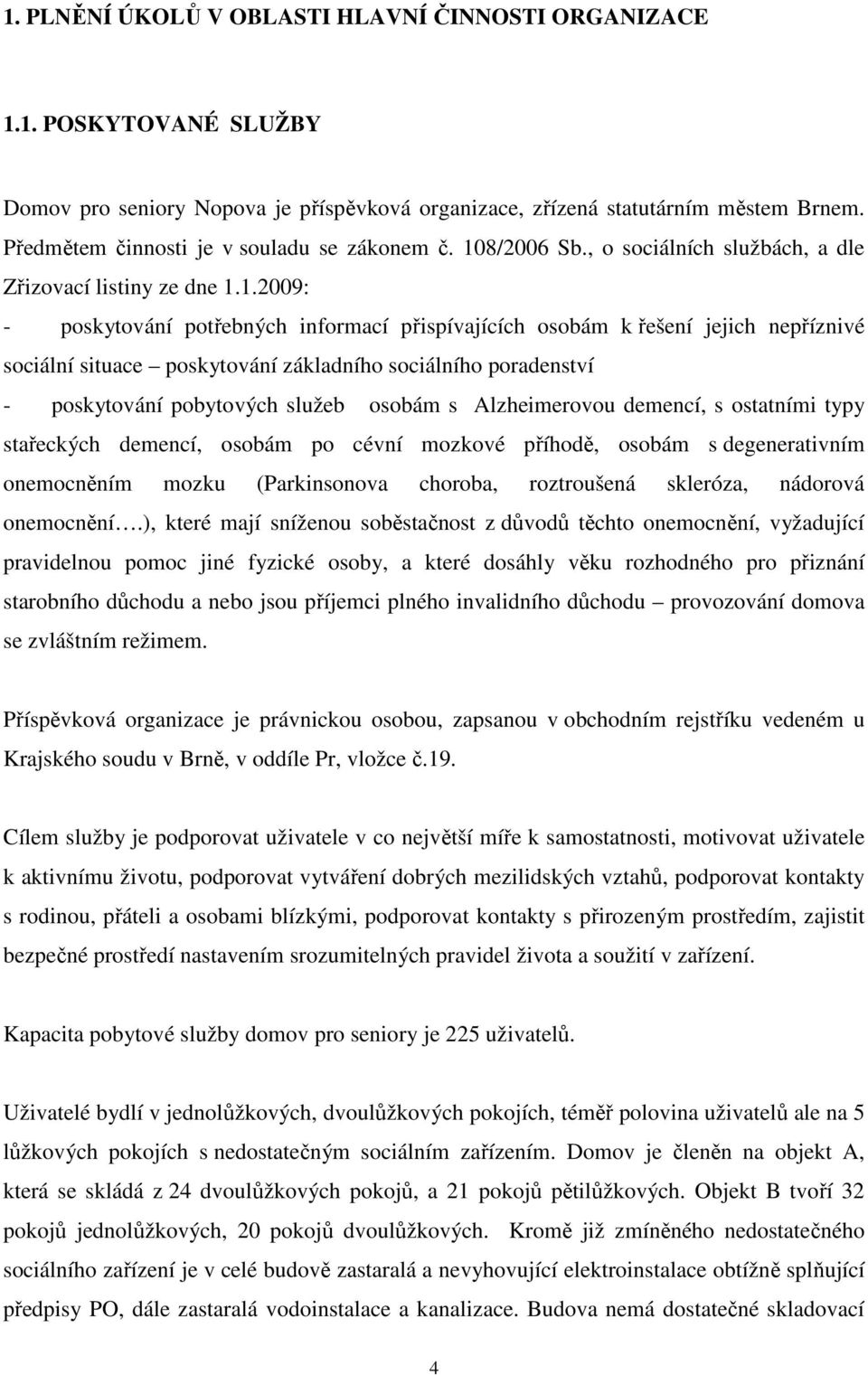 8/2006 Sb., o sociálních službách, a dle Zřizovací listiny ze dne 1.