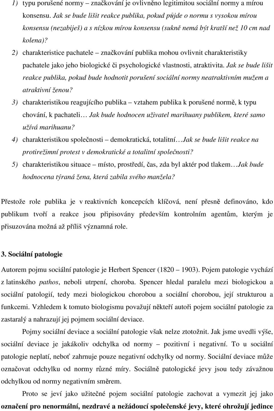 2) charakteristice pachatele značkování publika mohou ovlivnit charakteristiky pachatele jako jeho biologické či psychologické vlastnosti, atraktivita.