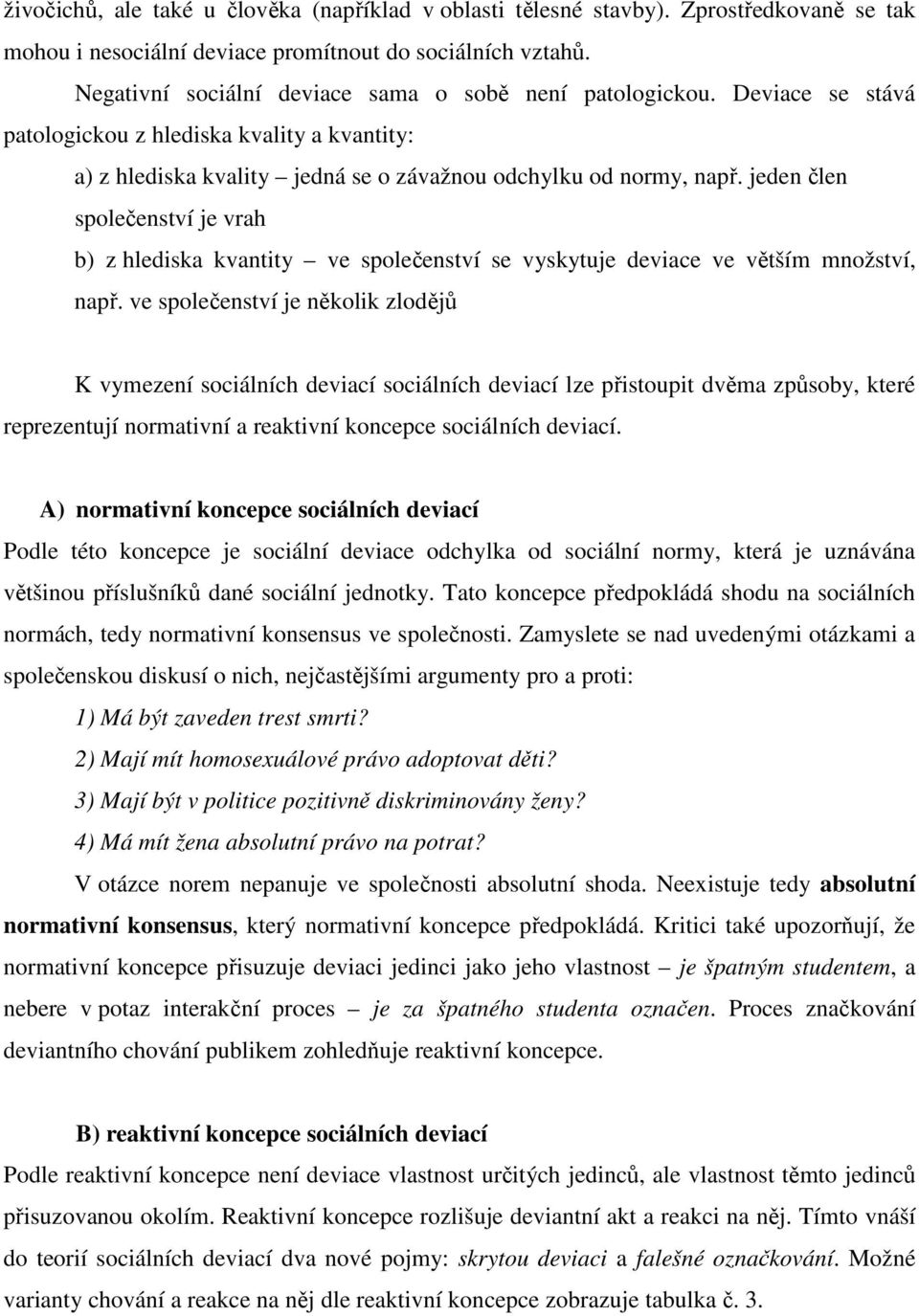 jeden člen společenství je vrah b) z hlediska kvantity ve společenství se vyskytuje deviace ve větším množství, např.