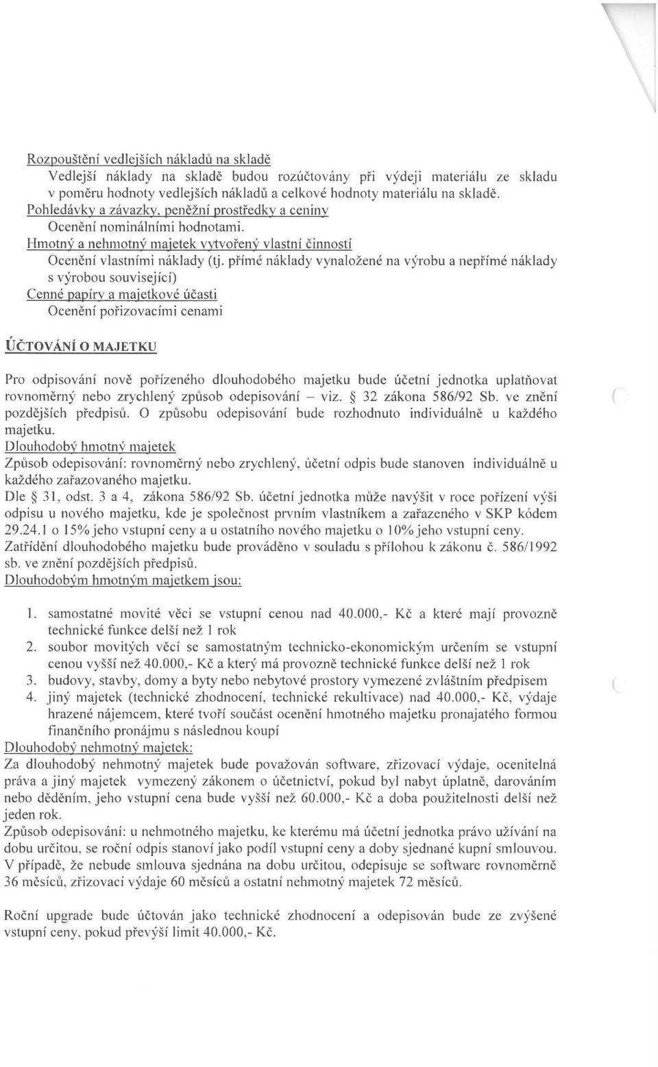 přímé náklady vynaložené na výrobu a nepřímé náklady s výrobou související) Cenné papíry a majetkové účasti Ocenění pořizovacími cenami ÚČTOVÁNÍ O MAJETKU Pro odpisování nově pořízeného dlouhodobého