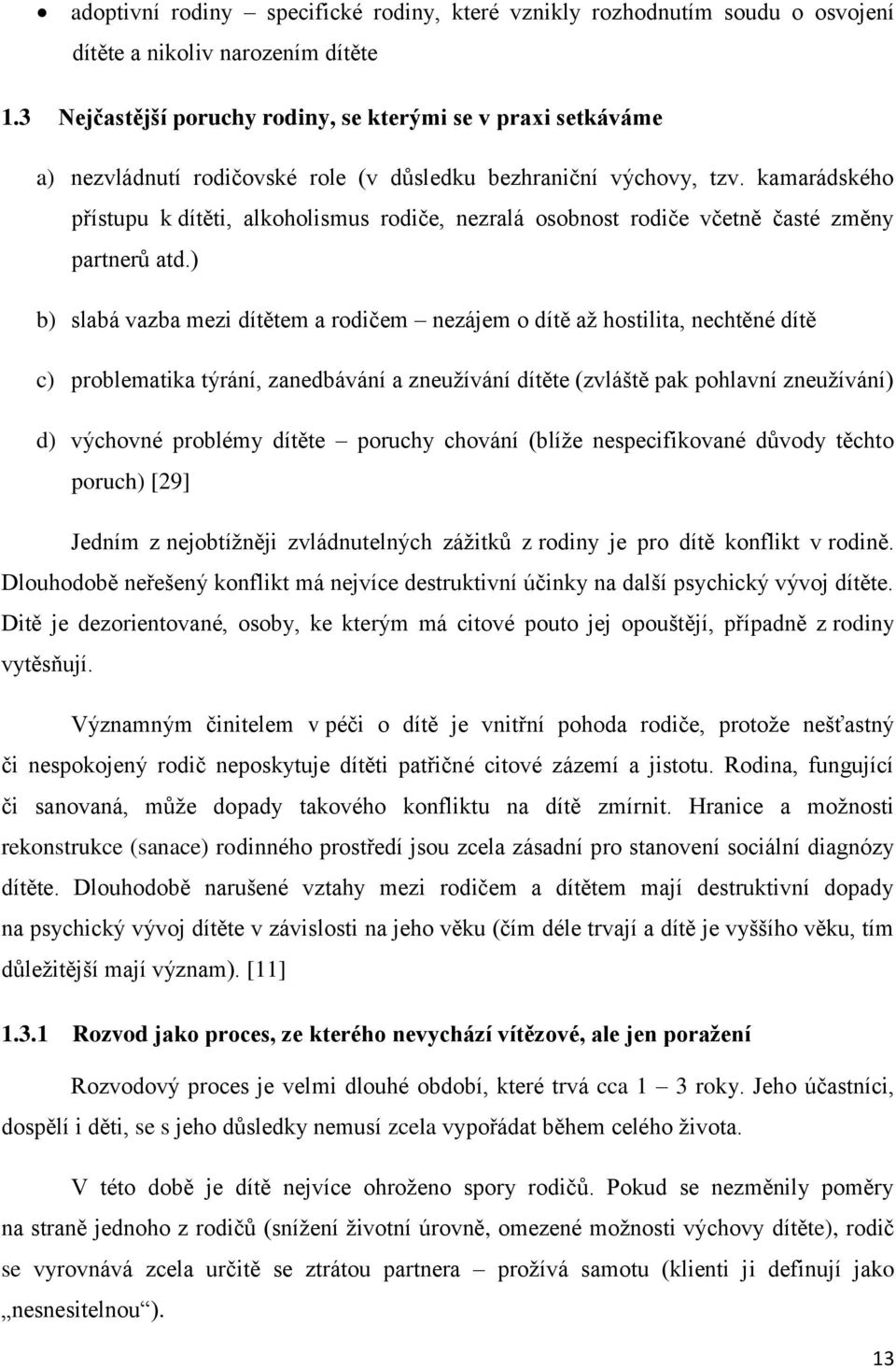 kamarádského přístupu k dítěti, alkoholismus rodiče, nezralá osobnost rodiče včetně časté změny partnerů atd.