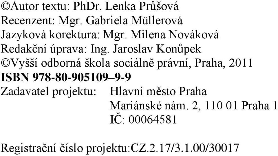 Jaroslav Konůpek Vyšší odborná škola sociálně právní, Praha, 2011 ISBN 978-80-905109