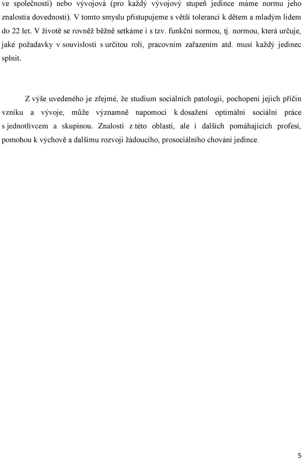 normou, která určuje, jaké požadavky v souvislosti s určitou rolí, pracovním zařazením atd. musí každý jedinec splnit.