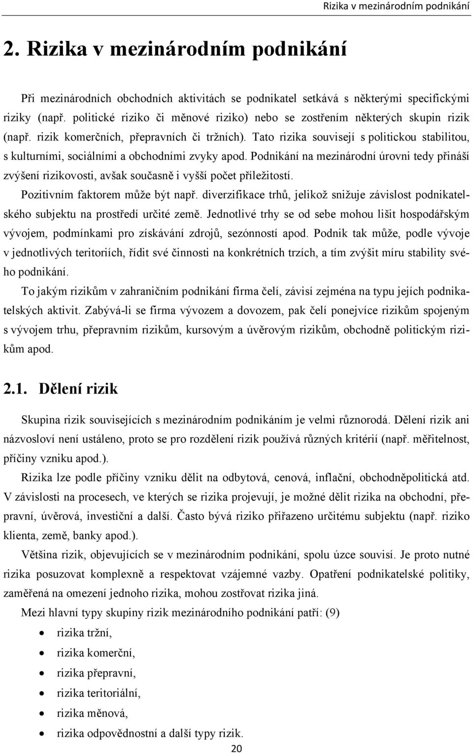 Tato rizika souvisejí s politickou stabilitou, s kulturními, sociálními a obchodními zvyky apod.