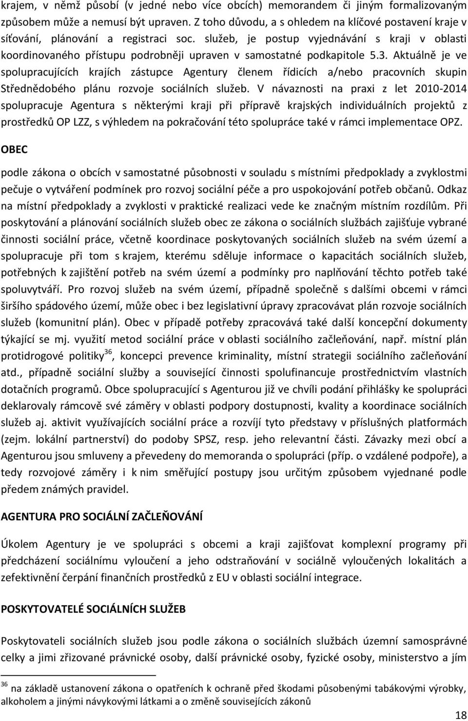 služeb, je postup vyjednávání s kraji v oblasti koordinovaného přístupu podrobněji upraven v samostatné podkapitole 5.3.