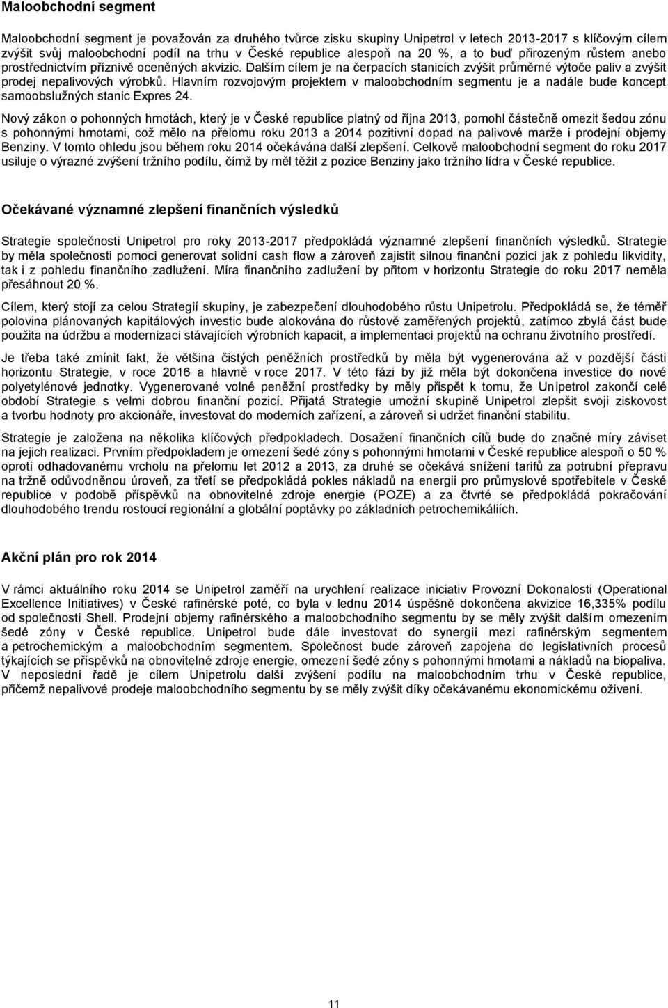 Hlavním rozvojovým projektem v maloobchodním segmentu je a nadále bude koncept samoobslužných stanic Expres 24.