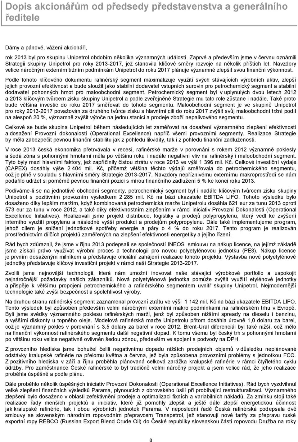 Navzdory velice náročným externím tržním podmínkám Unipetrol do roku 2017 plánuje významně zlepšit svou finanční výkonnost.