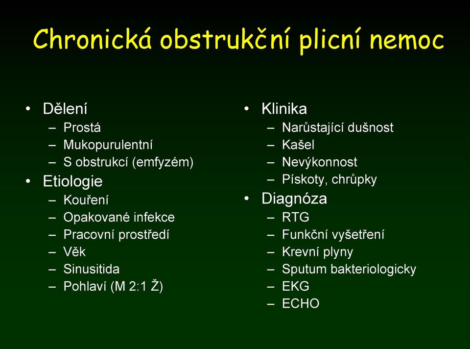 Sinusitida Pohlaví (M 2:1 Ž) Klinika Narůstající dušnost Kašel Nevýkonnost