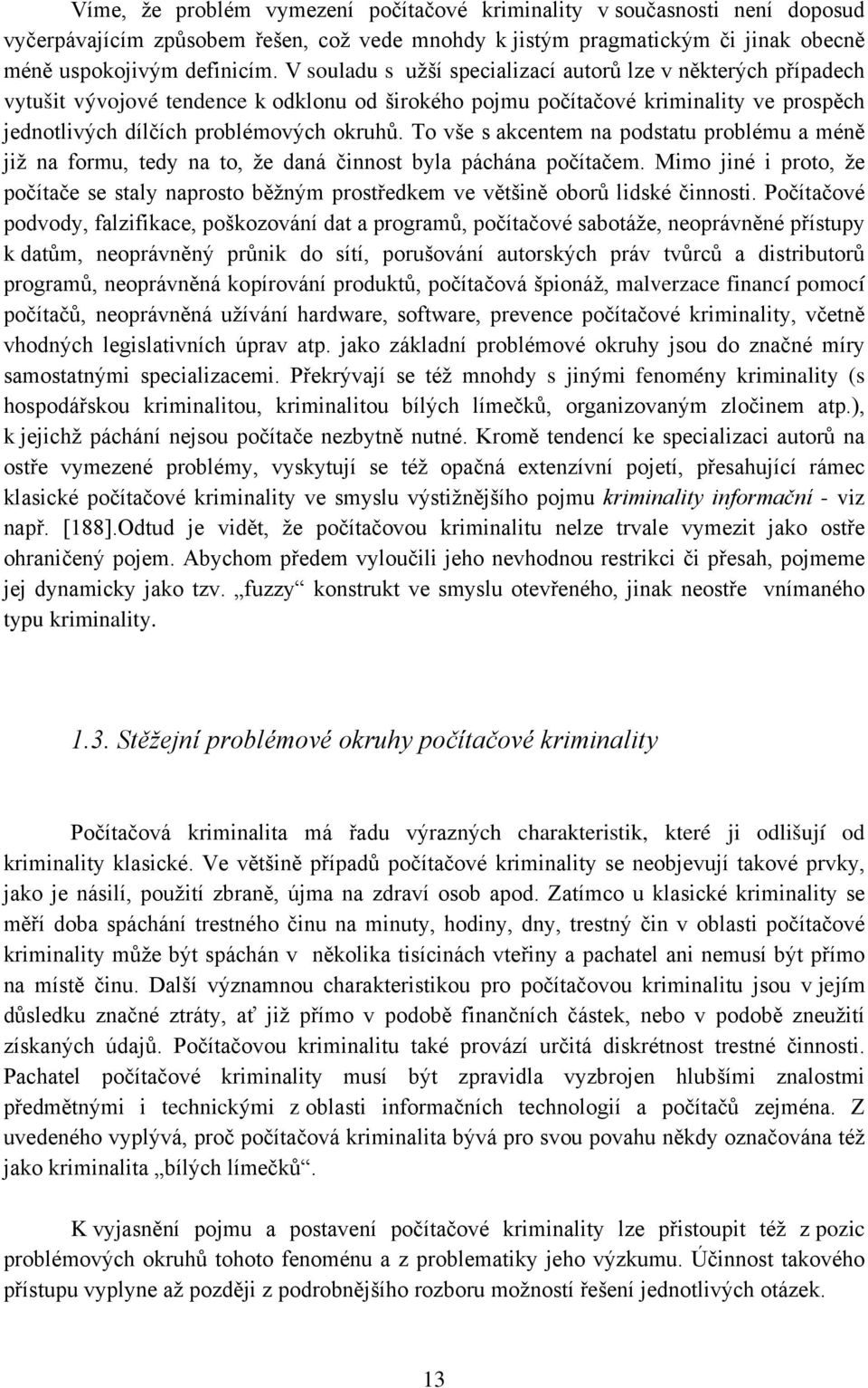 To vše s akcentem na podstatu problému a méně již na formu, tedy na to, že daná činnost byla páchána počítačem.