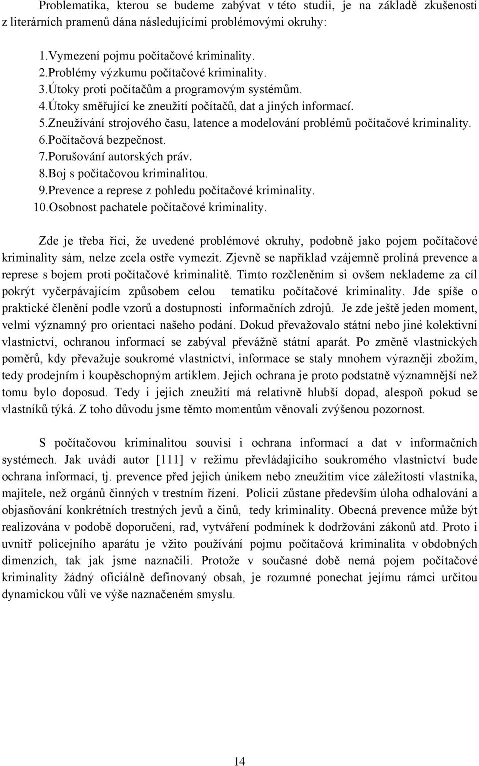 Zneužívání strojového času, latence a modelování problémů počítačové kriminality. 6.Počítačová bezpečnost. 7.Porušování autorských práv. 8.Boj s počítačovou kriminalitou. 9.