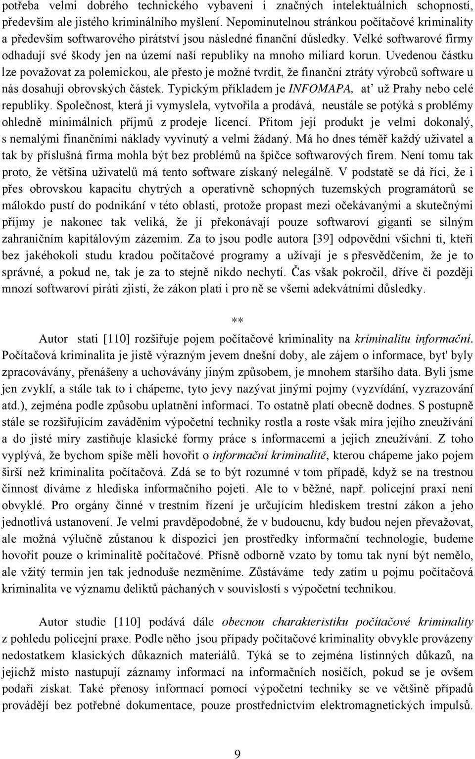 Velké softwarové firmy odhadují své škody jen na území naší republiky na mnoho miliard korun.