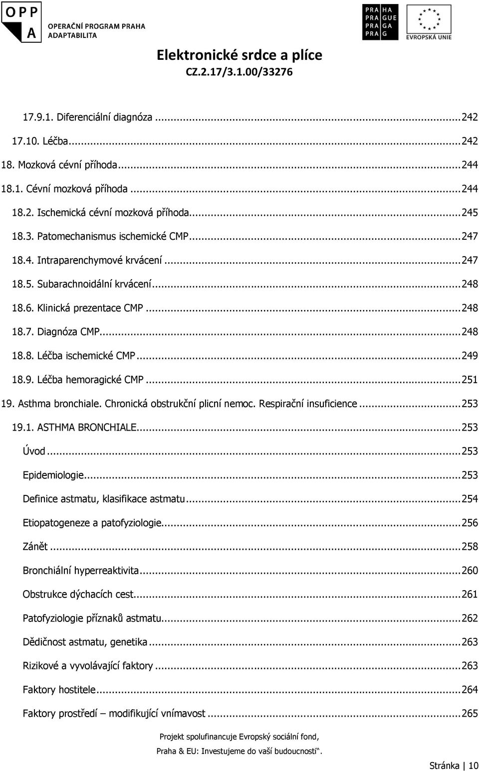 .. 249 18.9. Léčba hemoragické CMP... 251 19. Asthma bronchiale. Chronická obstrukční plicní nemoc. Respirační insuficience... 253 19.1. ASTHMA BRONCHIALE... 253 Úvod... 253 Epidemiologie.