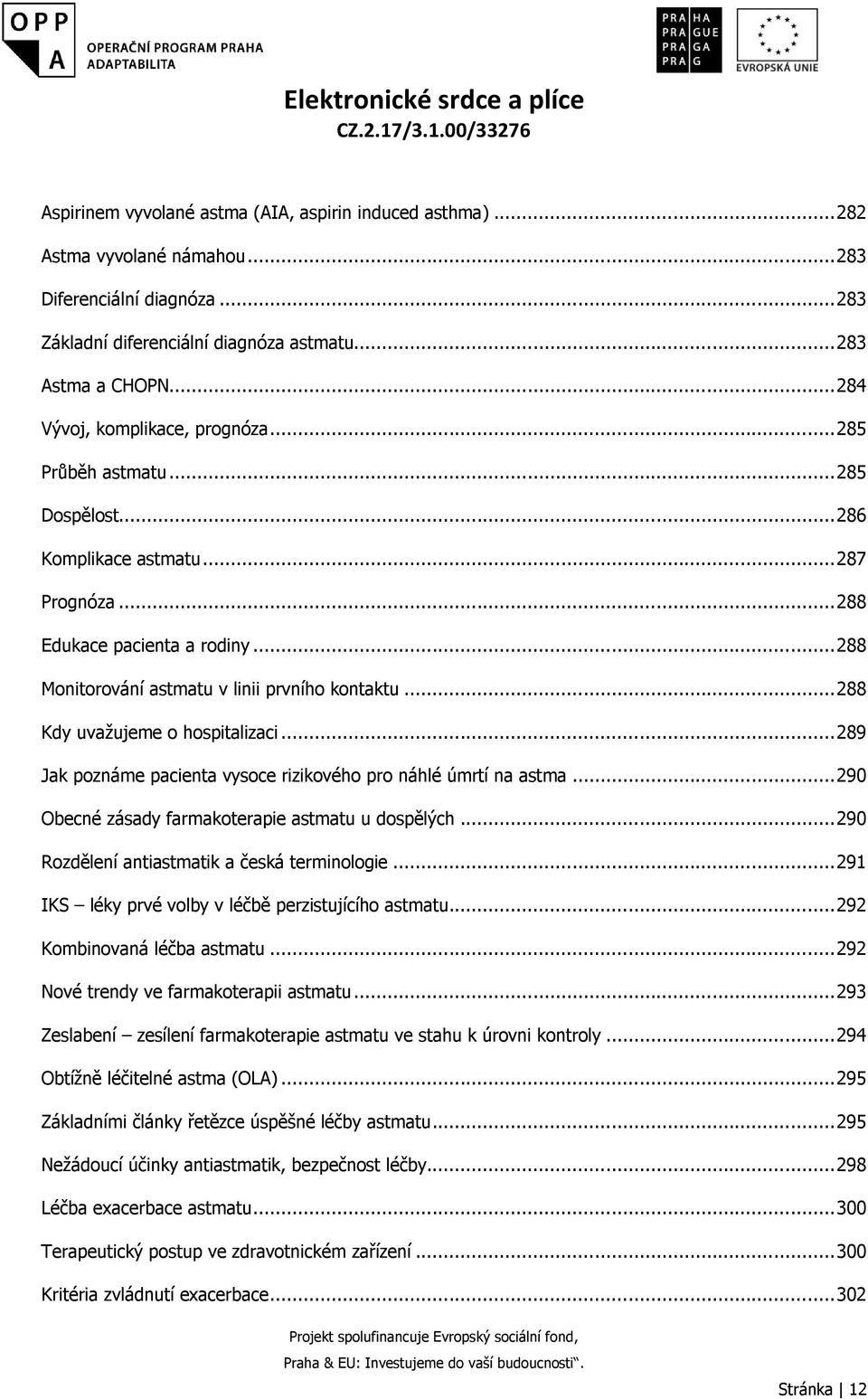 .. 288 Kdy uvažujeme o hospitalizaci... 289 Jak poznáme pacienta vysoce rizikového pro náhlé úmrtí na astma... 290 Obecné zásady farmakoterapie astmatu u dospělých.