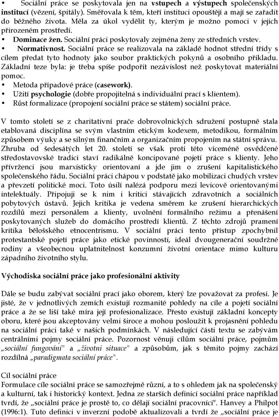 Sociální práce se realizovala na základě hodnot střední třídy s cílem předat tyto hodnoty jako soubor praktických pokynů a osobního přikladu.