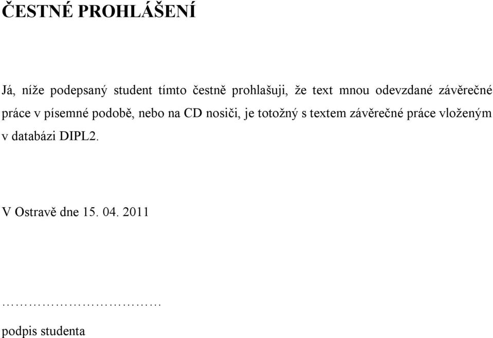 podobě, nebo na CD nosiči, je totožný s textem závěrečné práce