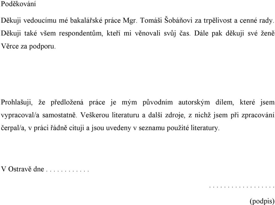 Prohlašuji, že předložená práce je mým původním autorským dílem, které jsem vypracoval/a samostatně.