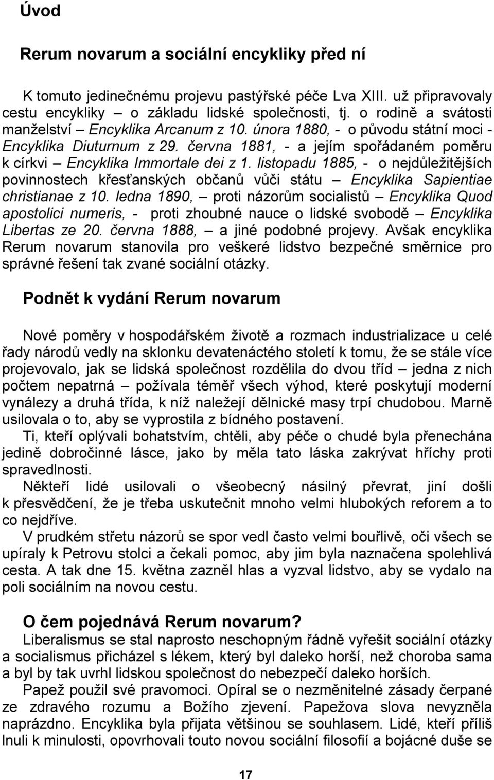 listopadu 1885, - o nejdůležitějších povinnostech křesťanských občanů vůči státu Encyklika Sapientiae christianae z 10.