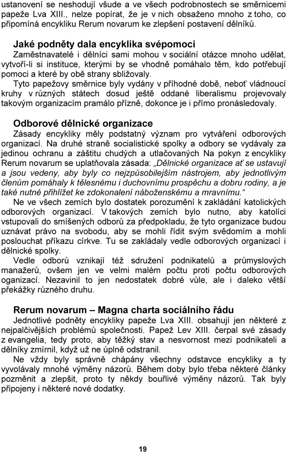 Jaké podněty dala encyklika svépomoci Zaměstnavatelé i dělníci sami mohou v sociální otázce mnoho udělat, vytvoří-li si instituce, kterými by se vhodně pomáhalo těm, kdo potřebují pomoci a které by