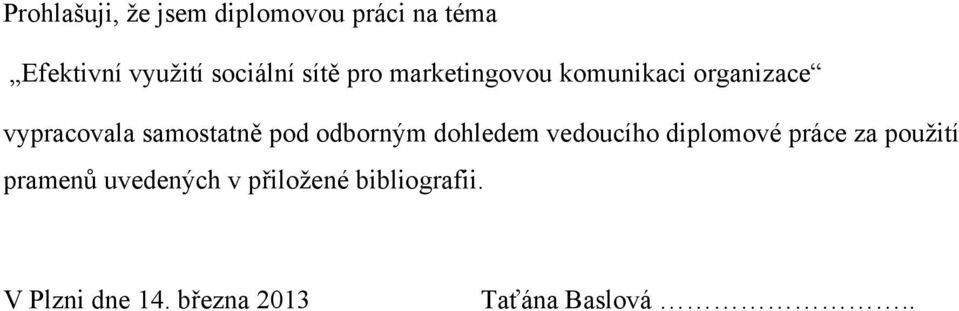 odborným dohledem vedoucího diplomové práce za použití pramenů