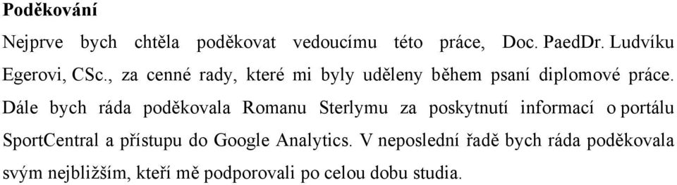 Dále bych ráda poděkovala Romanu Sterlymu za poskytnutí informací o portálu SportCentral a