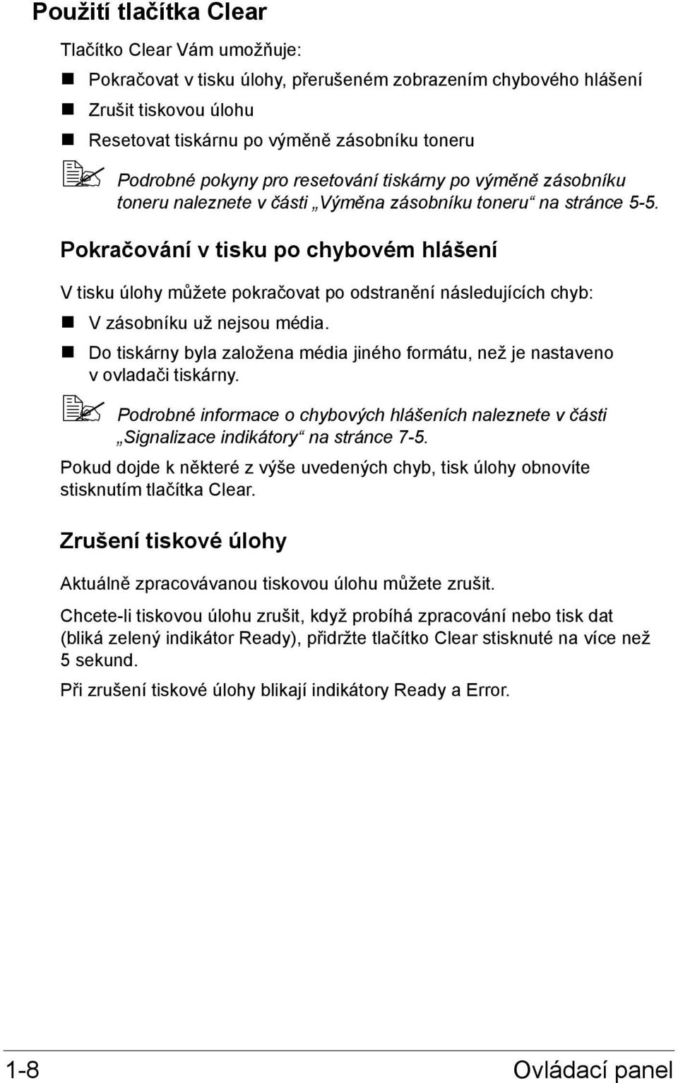 Pokračování v tisku po chybovém hlášení V tisku úlohy můžete pokračovat po odstranění následujících chyb: V zásobníku už nejsou média.