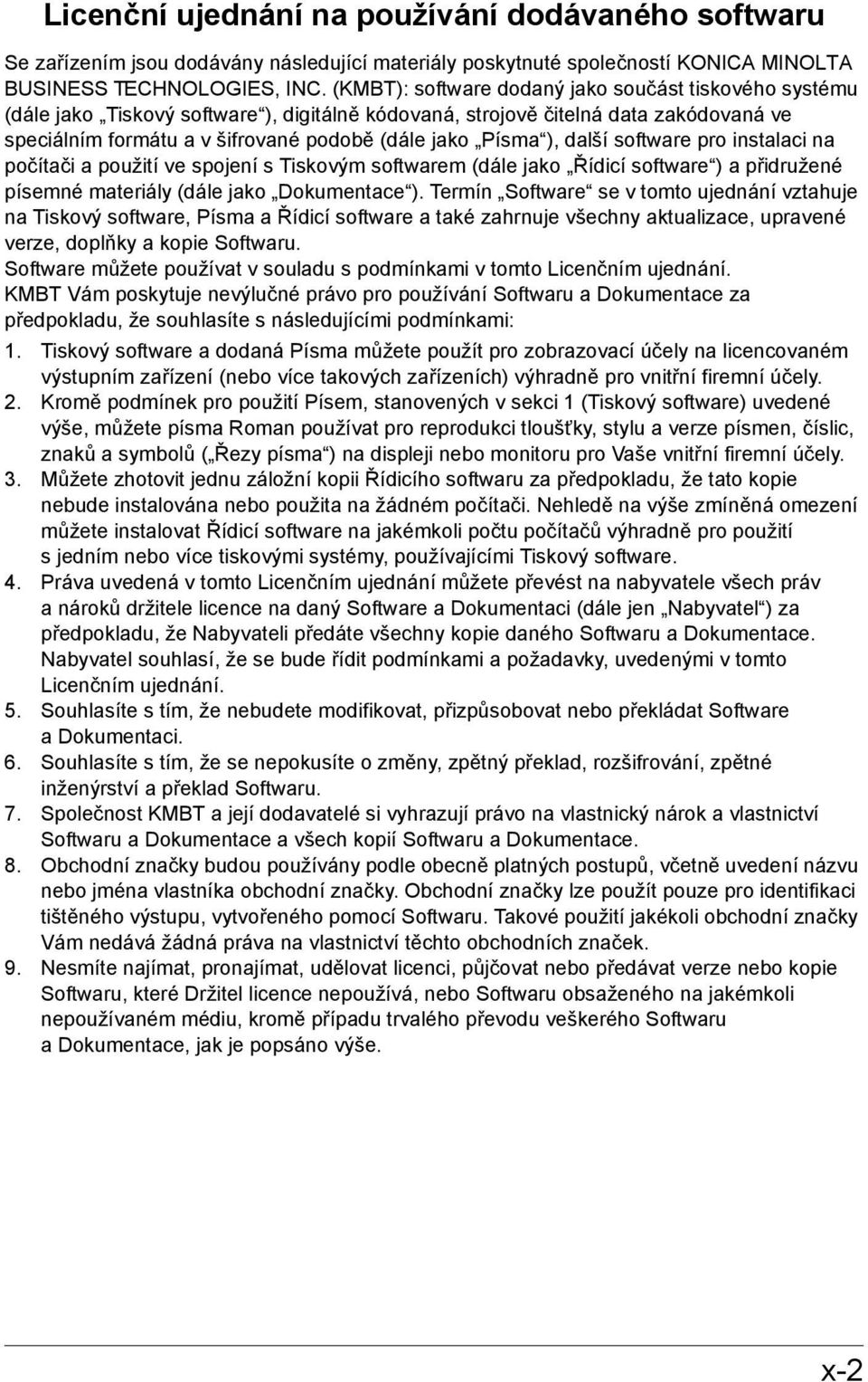 ), další software pro instalaci na počítači a použití ve spojení s Tiskovým softwarem (dále jako Řídicí software ) a přidružené písemné materiály (dále jako Dokumentace ).