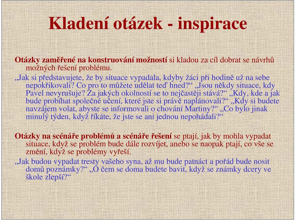 Za jakých okolností se to nejčastěji stává? Kdy, kde a jak bude probíhat společné učení, které jste si právě naplánovali? Kdy si budete navzájem volat, abyste se informovali o chování Martiny?