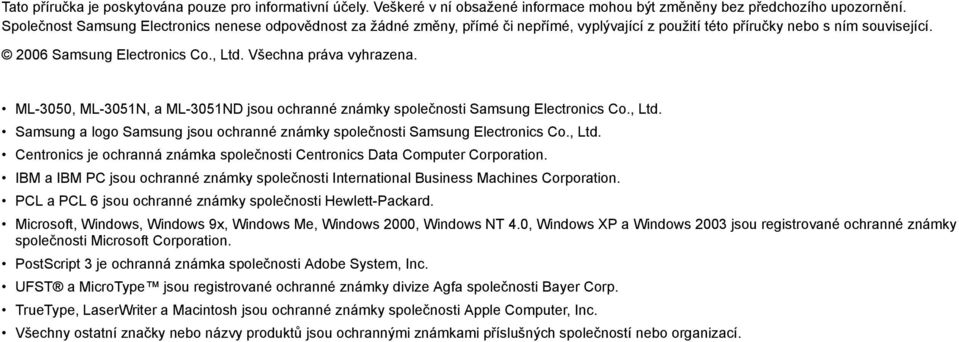 Všechna práva vyhrazena. ML-3050, ML-3051N, a ML-3051ND jsou ochranné známky společnosti Samsung Electronics Co., Ltd. Samsung a logo Samsung jsou ochranné známky společnosti Samsung Electronics Co.