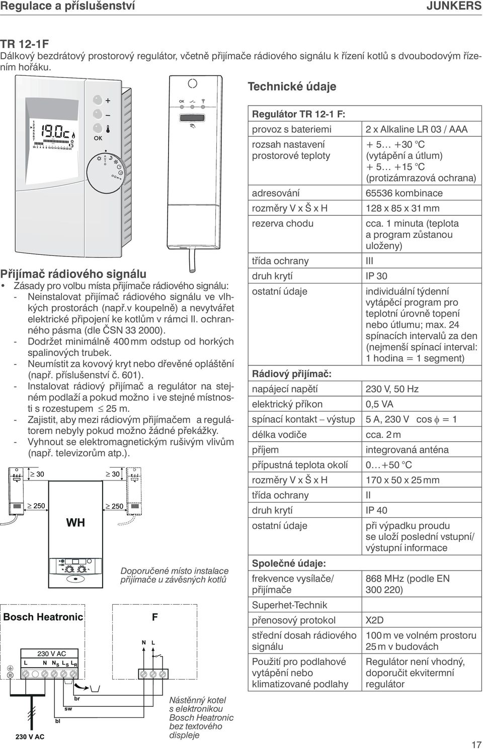 v koupelně) a nevytvářet elektrické připojení ke kotlům v rámci II. ochranného pásma (dle ČSN 33 2000). - Dodržet minimálně 400 mm odstup od horkých spalinových trubek.