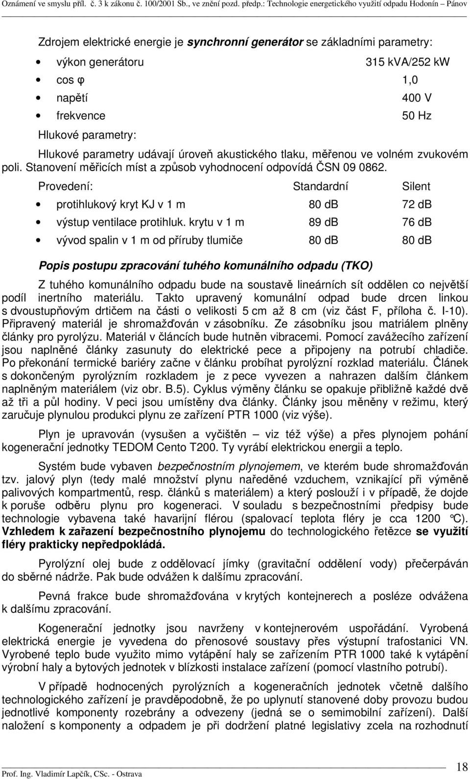 Provedení: Standardní Silent protihlukový kryt KJ v 1 m 80 db 72 db výstup ventilace protihluk.