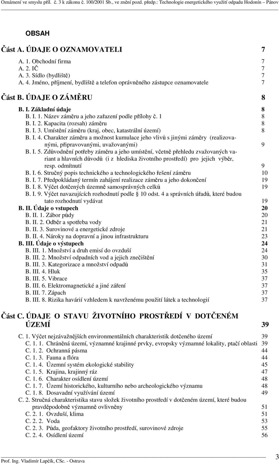 Charakter záměru a možnost kumulace jeho vlivů s jinými záměry (realizovanými, připravovanými, uvažovanými) 9 B. I. 5.