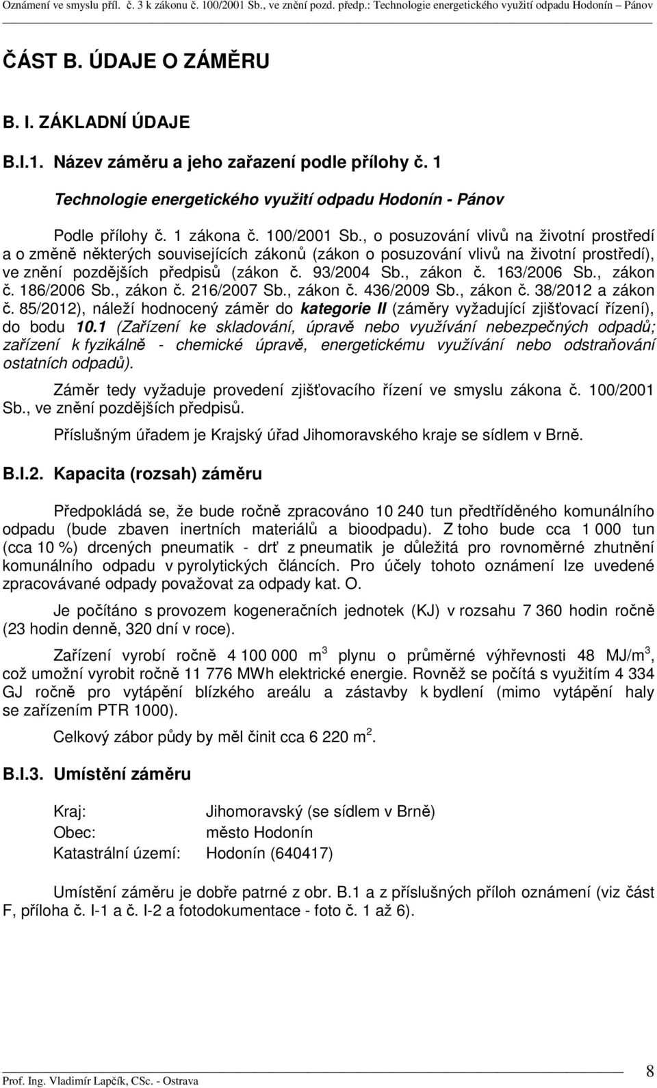 163/2006 Sb., zákon č. 186/2006 Sb., zákon č. 216/2007 Sb., zákon č. 436/2009 Sb., zákon č. 38/2012 a zákon č.